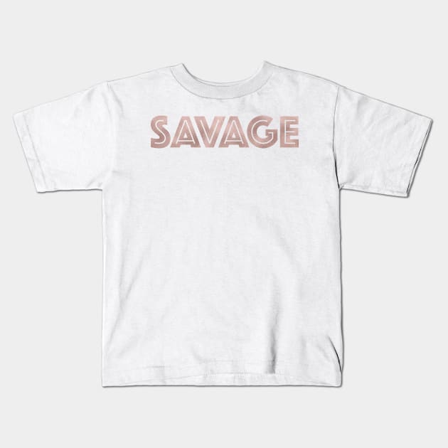 SAVAGE - rose gold quote Kids T-Shirt by RoseAesthetic